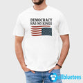 Democracy Has No Kings Shirt