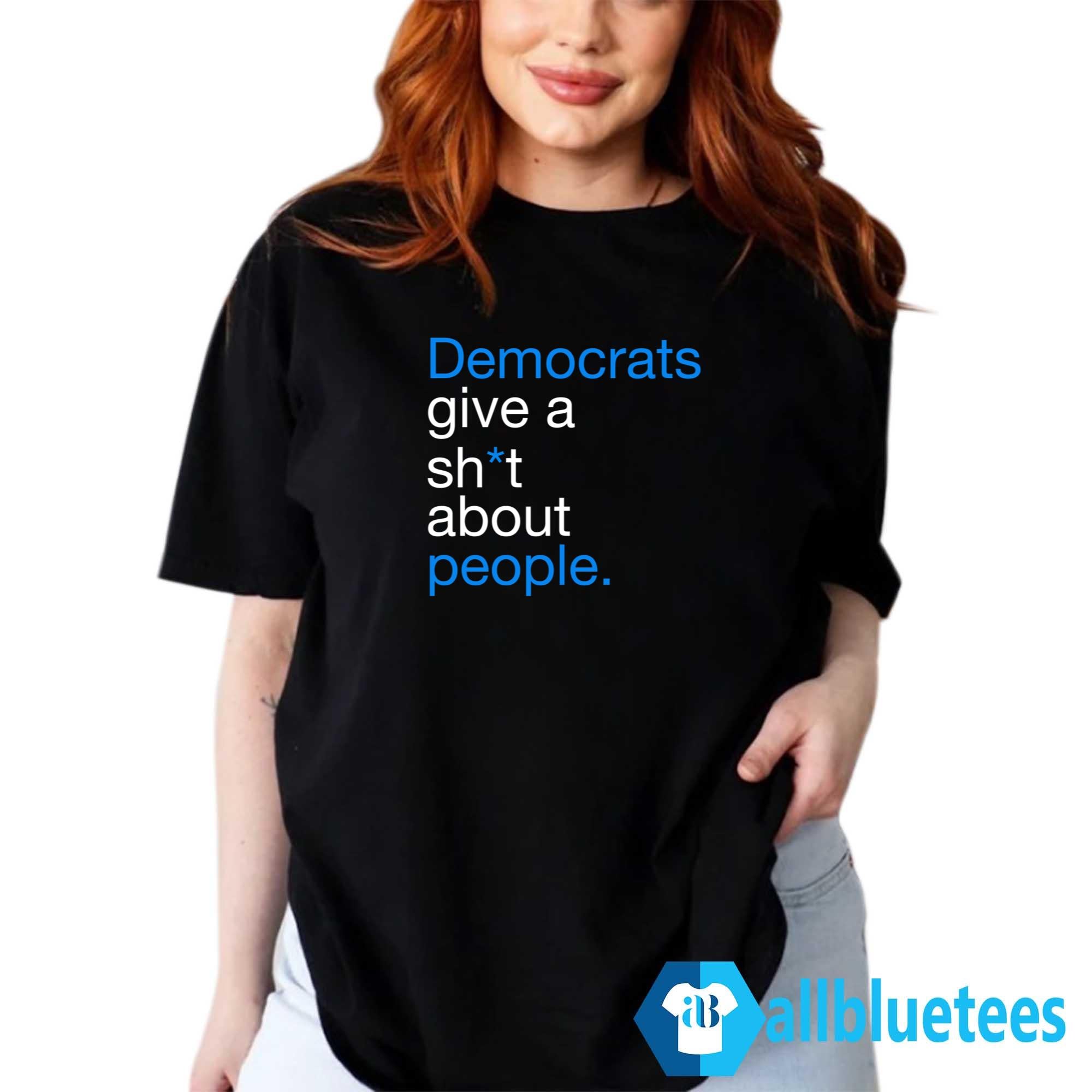 Democrats Give A Shit About People Shirt