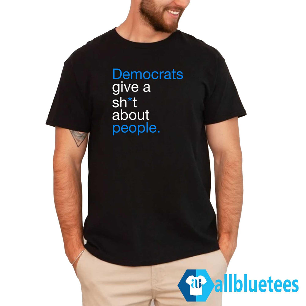 Democrats Give A Shit About People Shirt