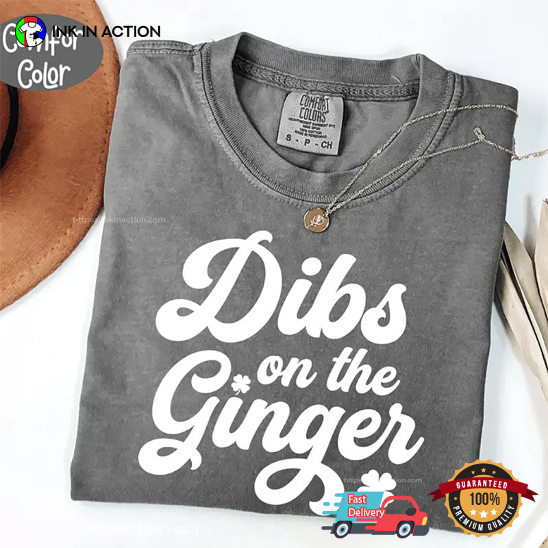 Dibs On The Ginger Funny Irish Redhead Gift Comfort Colors Shirt