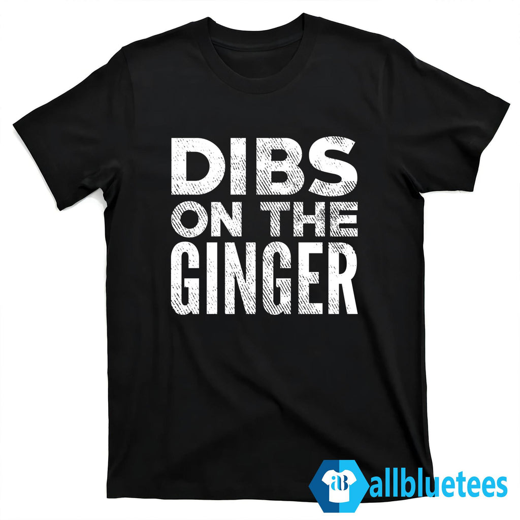 Dibs On The Ginger Shirt