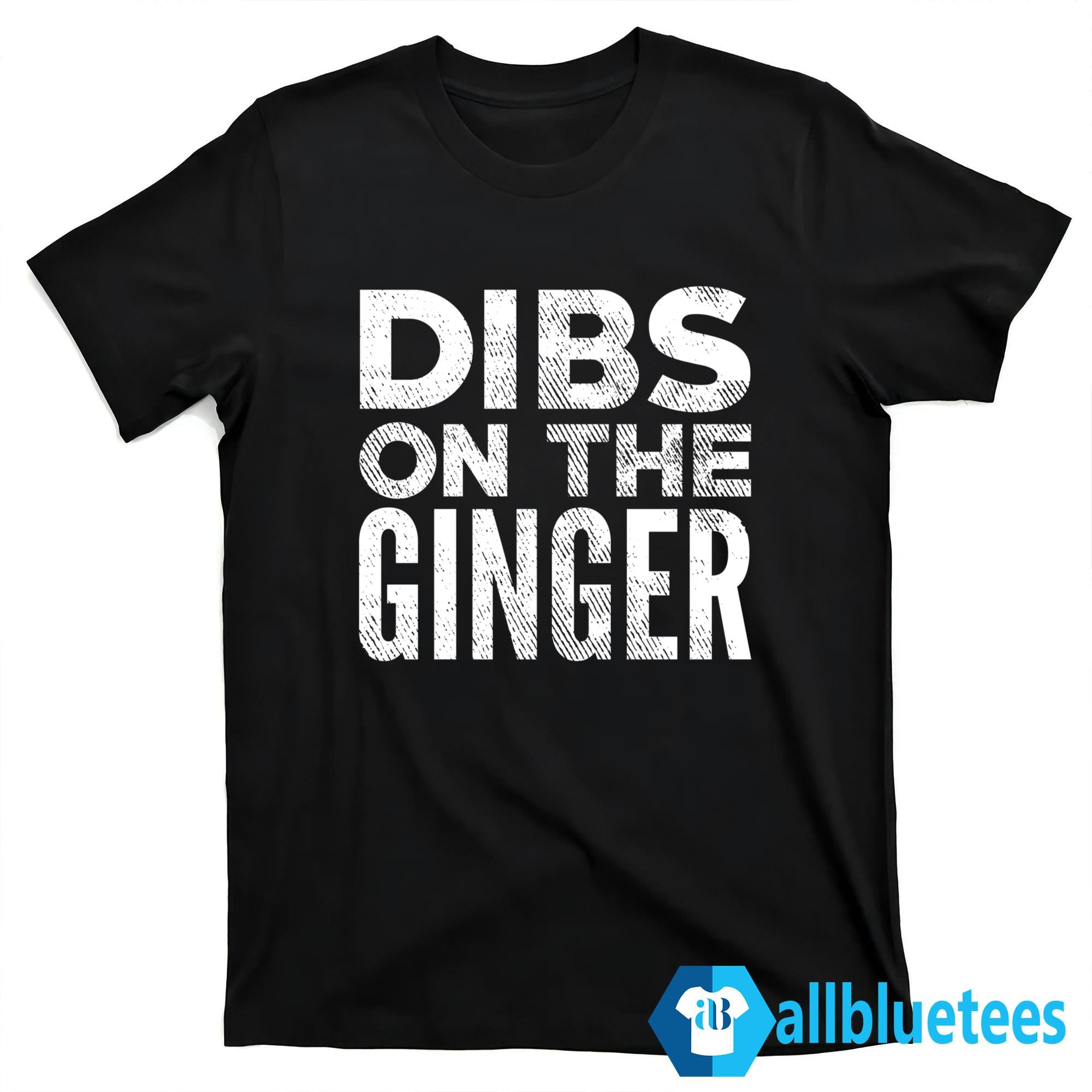 Dibs On The Ginger Shirt