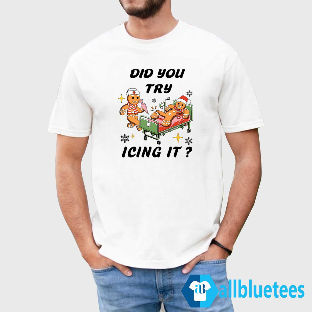 Did You Try Icing It Shirt