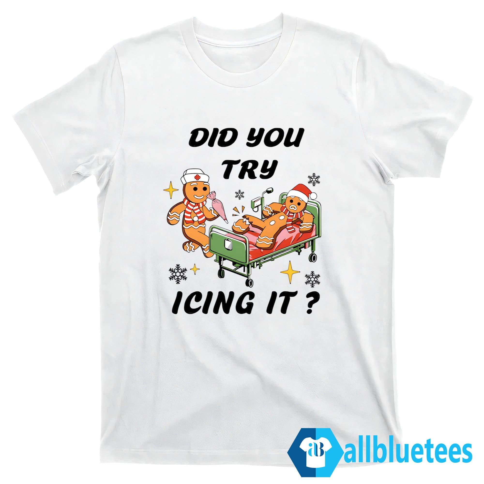 Did You Try Icing It Shirt