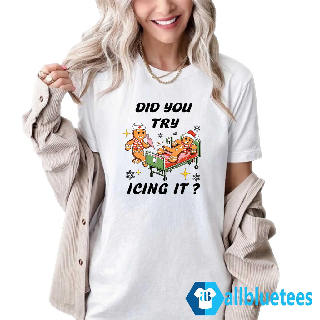Did You Try Icing It Shirt