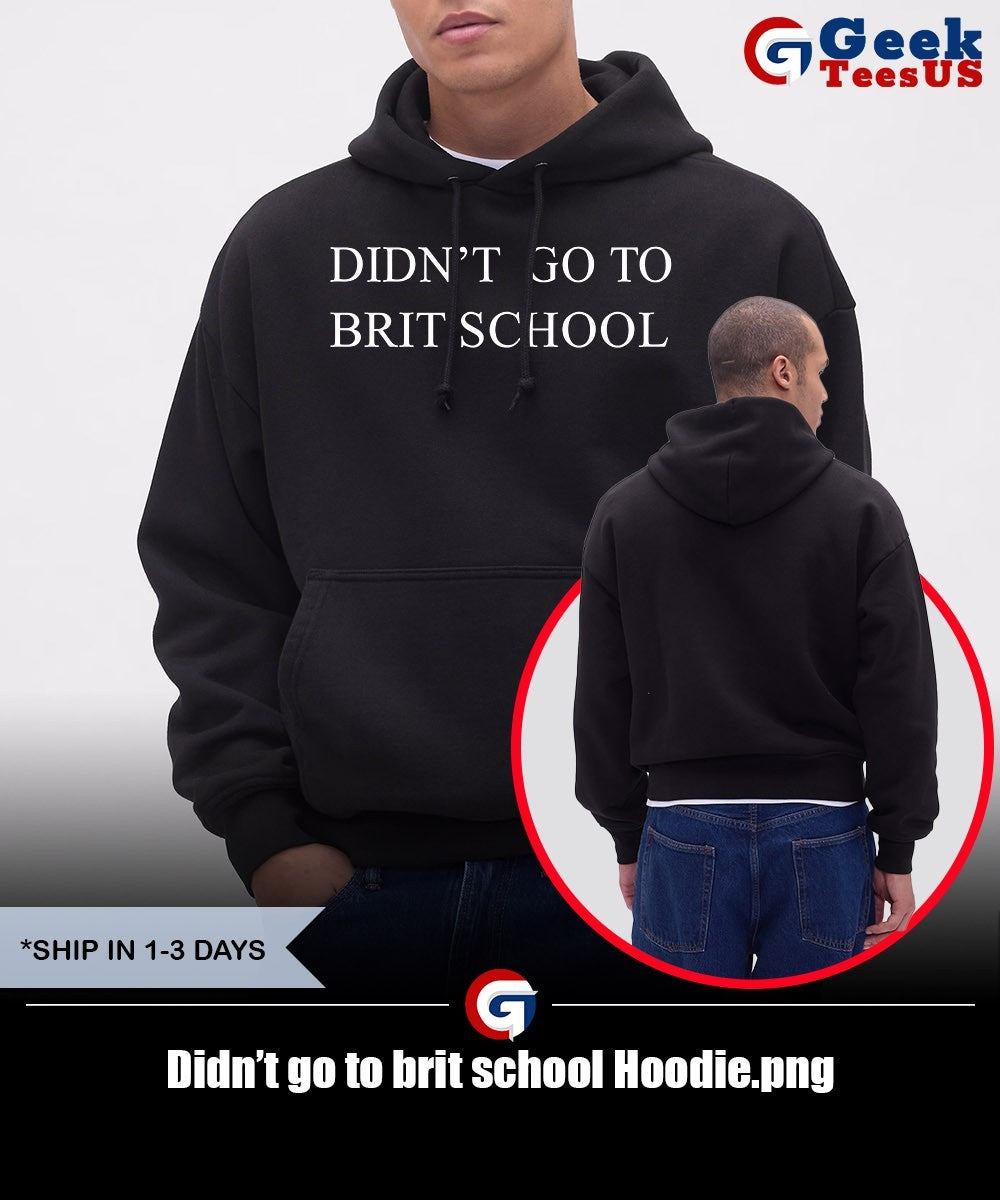 Didn’t go to brit school shirt