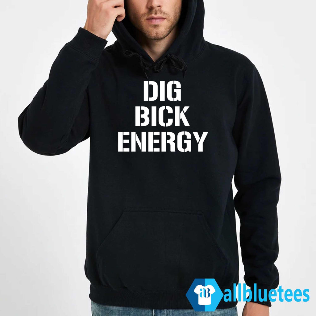 Dig Bick Energy Shirt