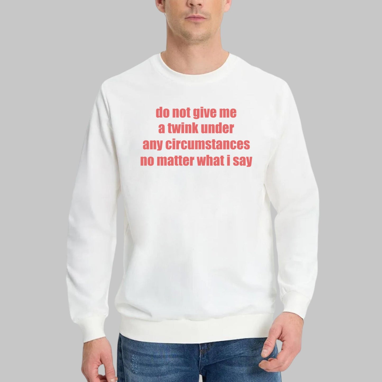 Do Not Give Me A Twink Under Any Circumstances Shirt