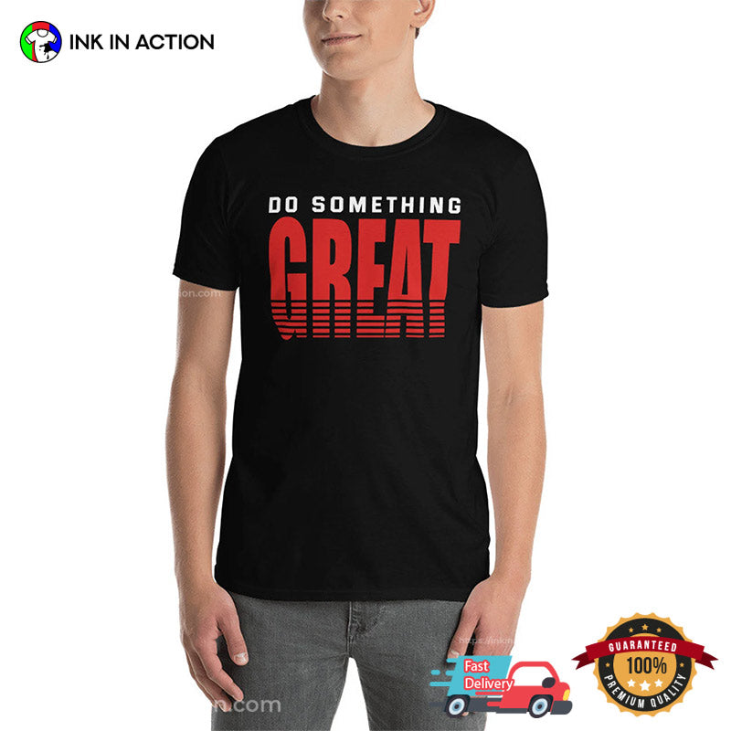 Do Something Great Motivational Unisex T-shirt
