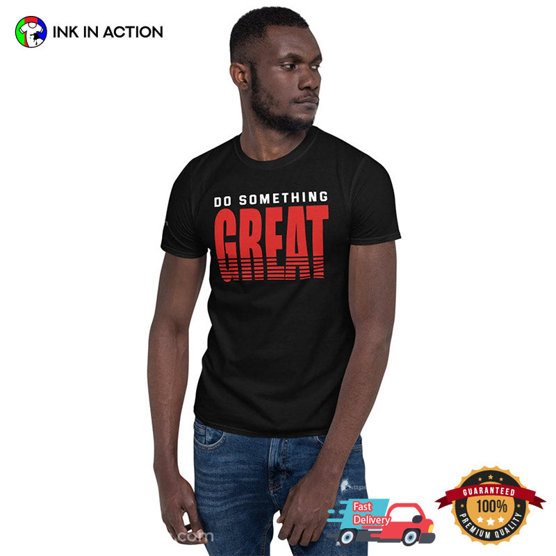 Do Something Great Motivational Unisex T-shirt