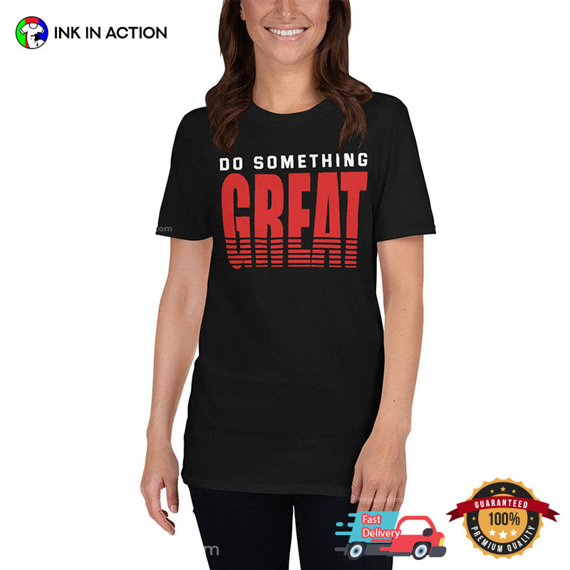Do Something Great Motivational Unisex T-shirt