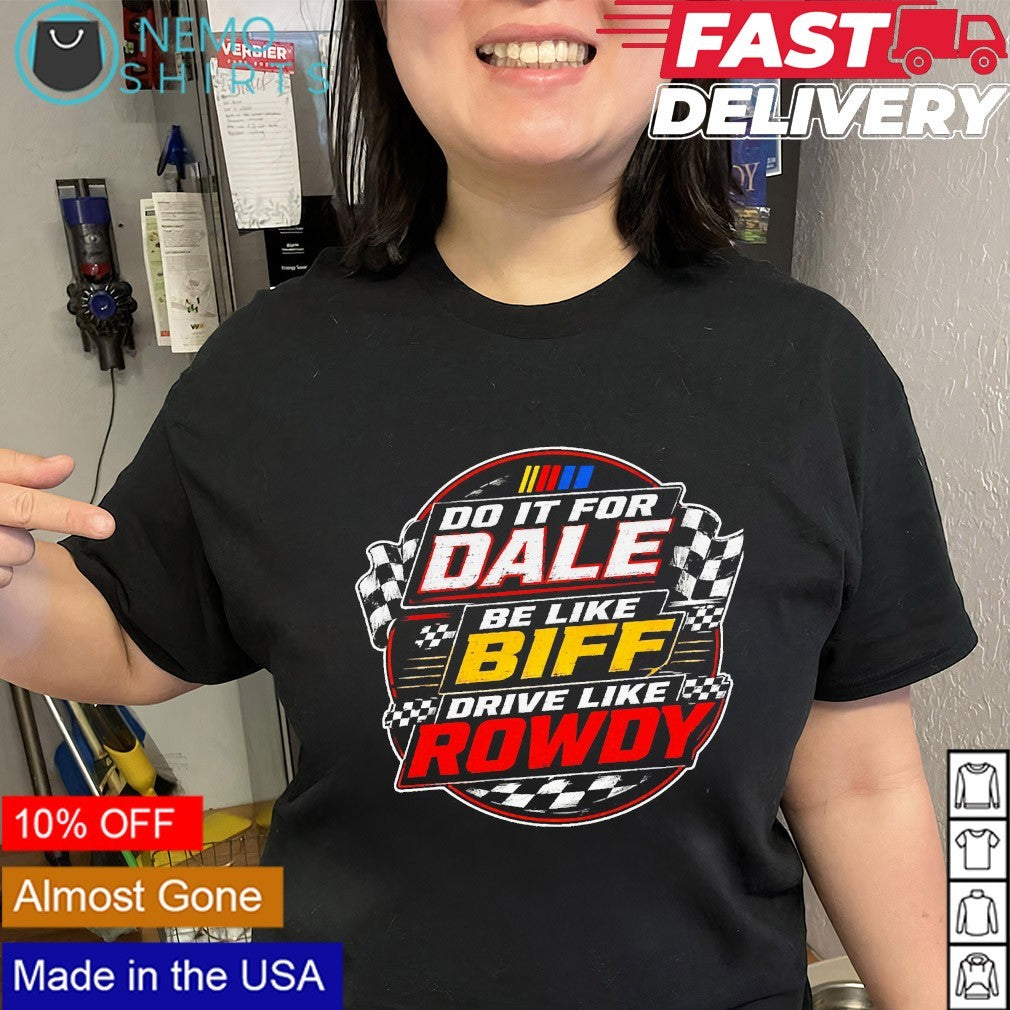 Do it for Dale be like biff drive like Rowdy Kyle Busch shirt