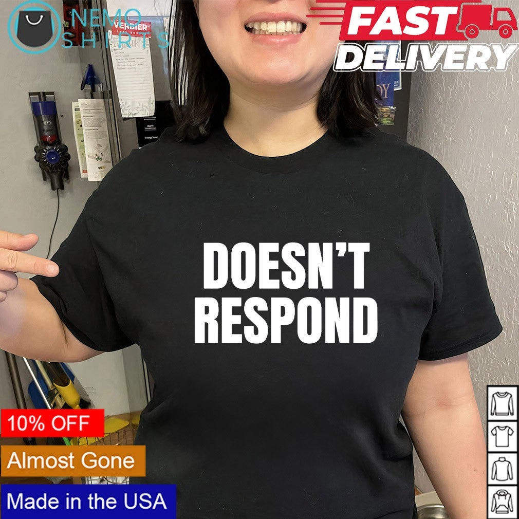 Doesn’t Respond text shirt