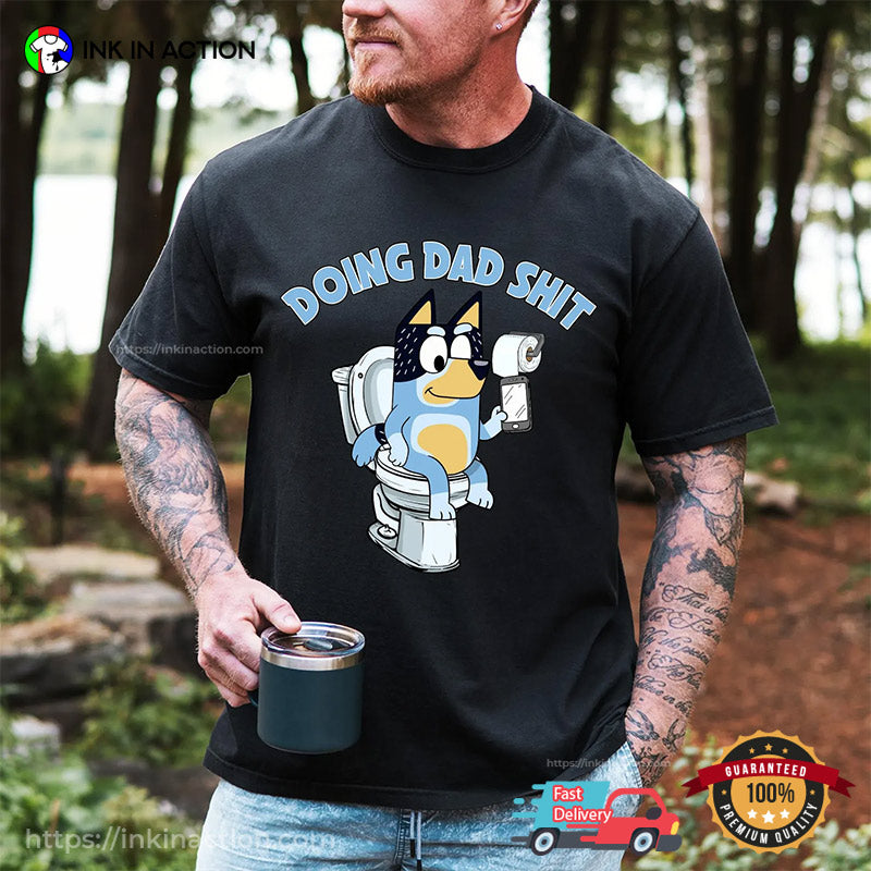 Doing Dad Shit Funny Bluey Fathers Day Shirt