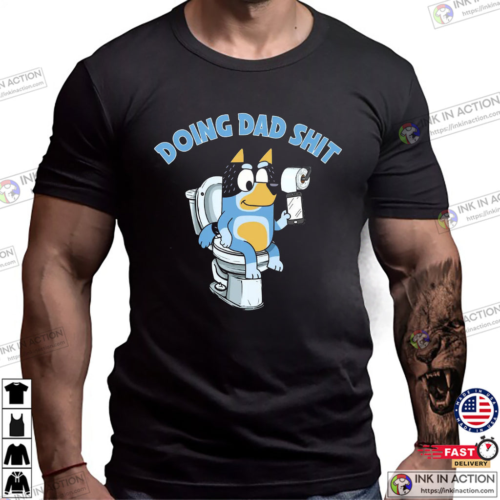 Doing Dad Shit Funny Bluey Fathers Day Shirt