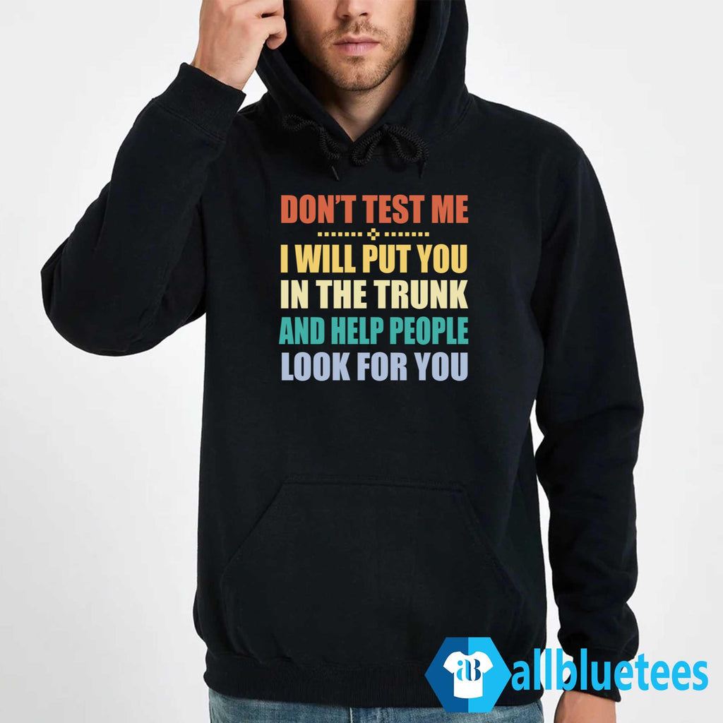 Don’t Test Me I Will Put You In The Trunk Shirt