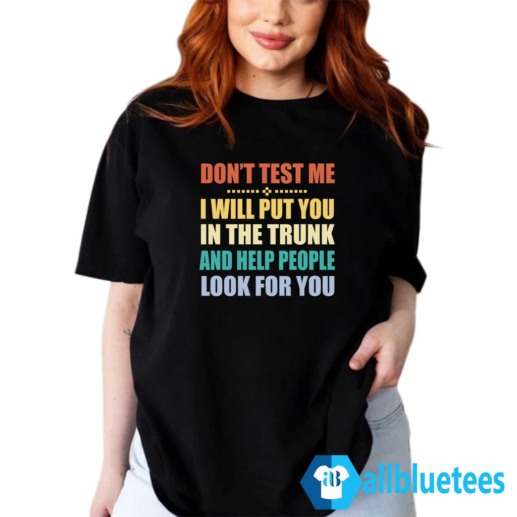 Don’t Test Me I Will Put You In The Trunk Shirt