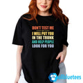 Don’t Test Me I Will Put You In The Trunk Shirt