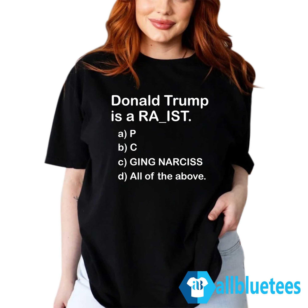 Donald Trump Is A RA_IST Shirt