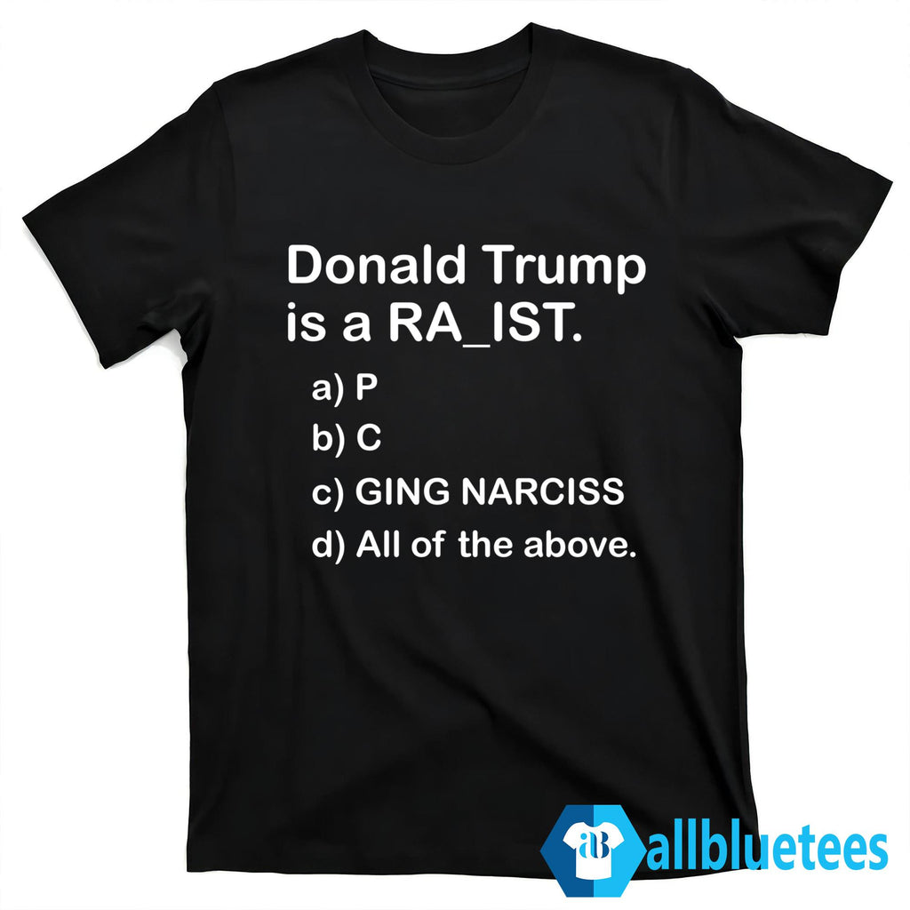 Donald Trump Is A RA_IST Shirt