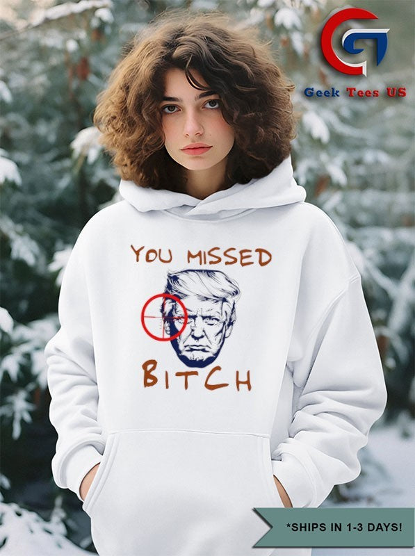 Donald Trump you missed bitch shirt