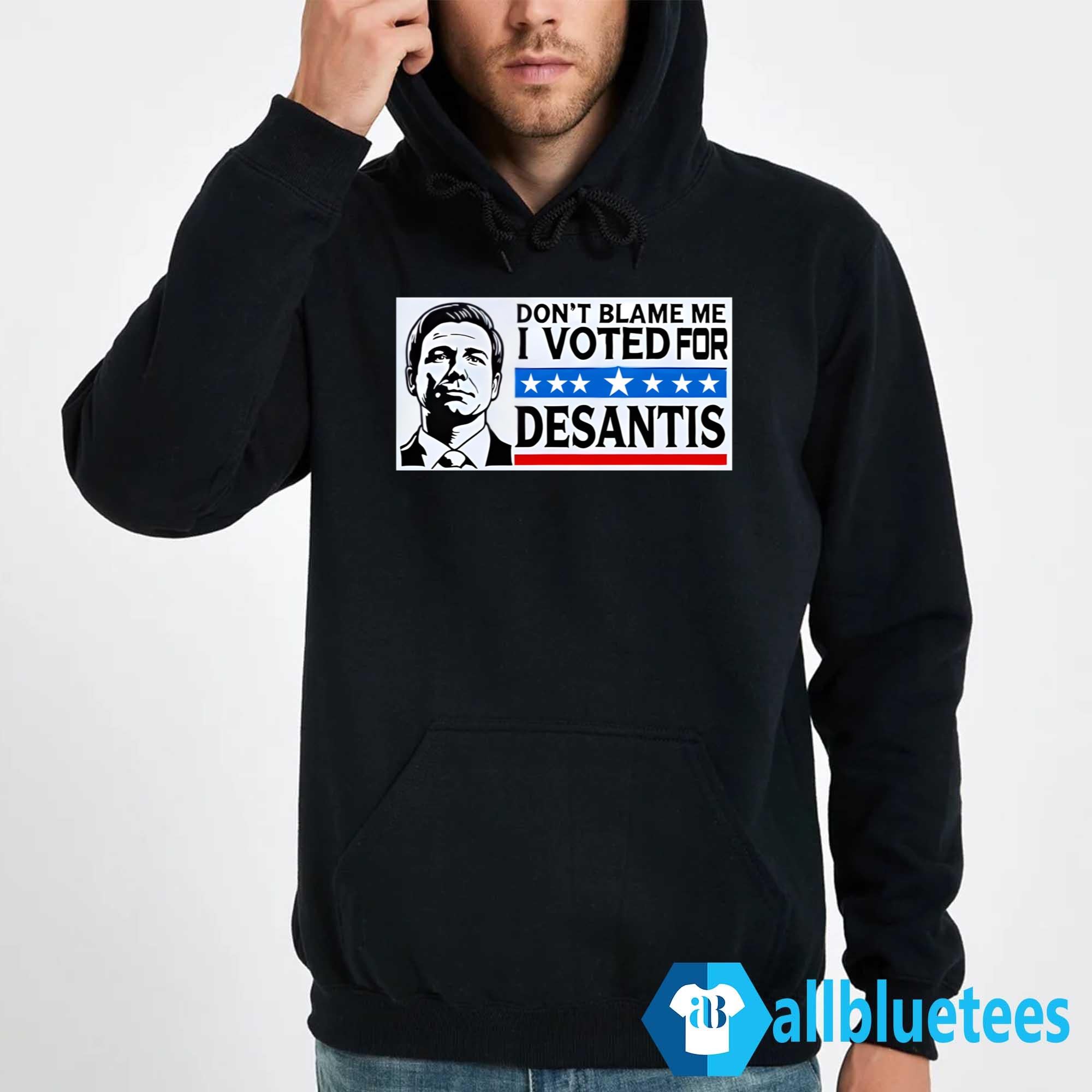 Don’t Blame Me I Voted For Desantis Shirt