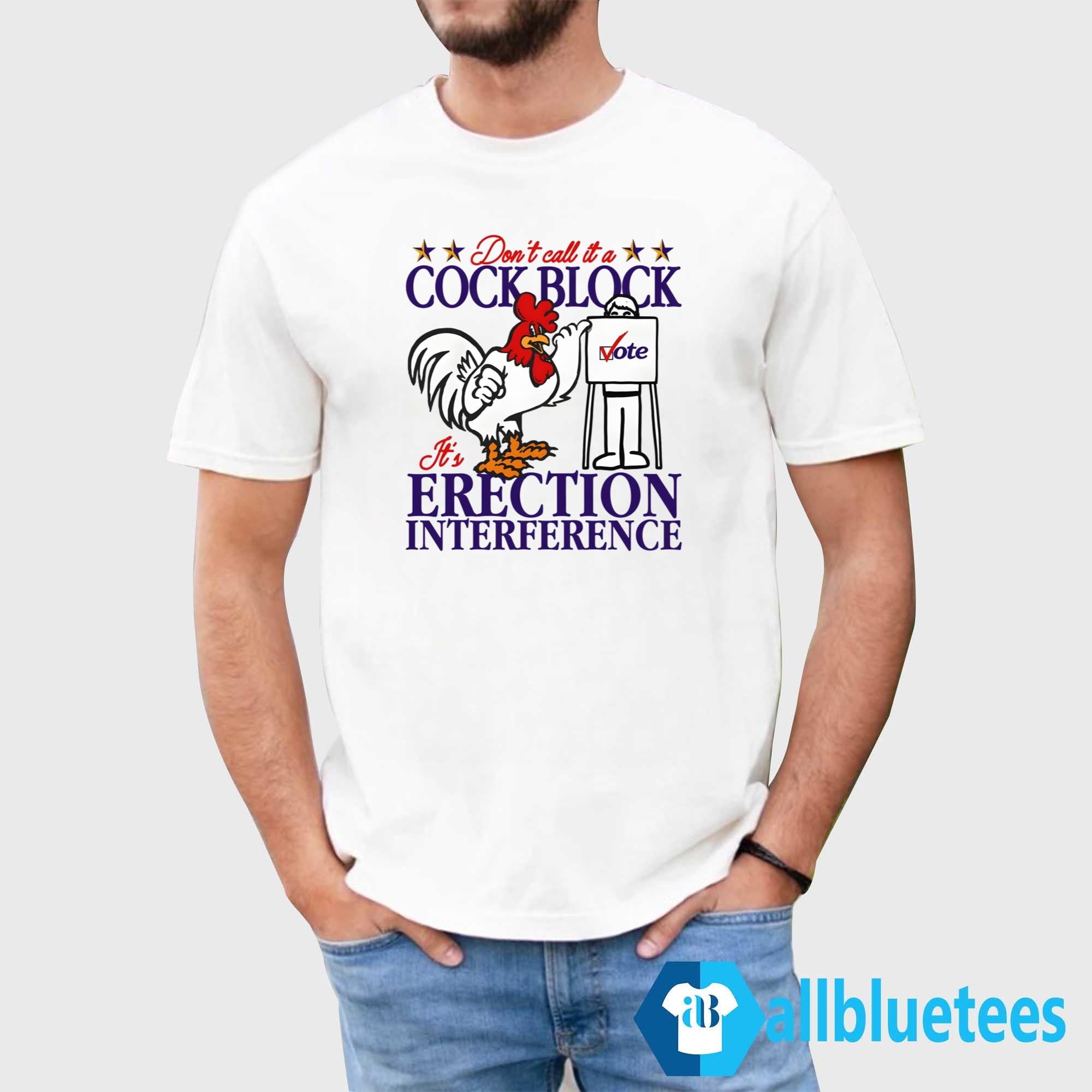 Don’t Call It A Cock Block It’s Erection Interference Shirt