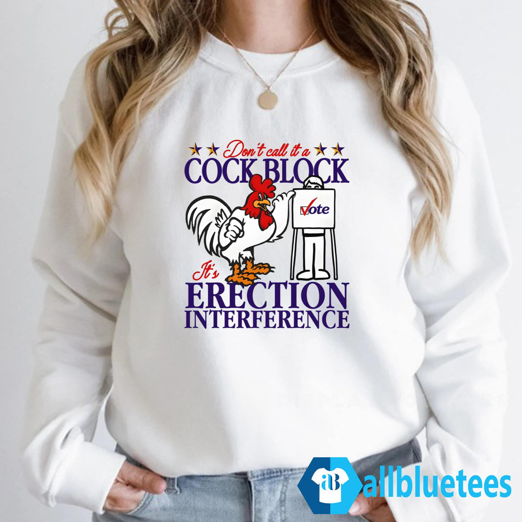 Don’t Call It A Cock Block It’s Erection Interference Shirt