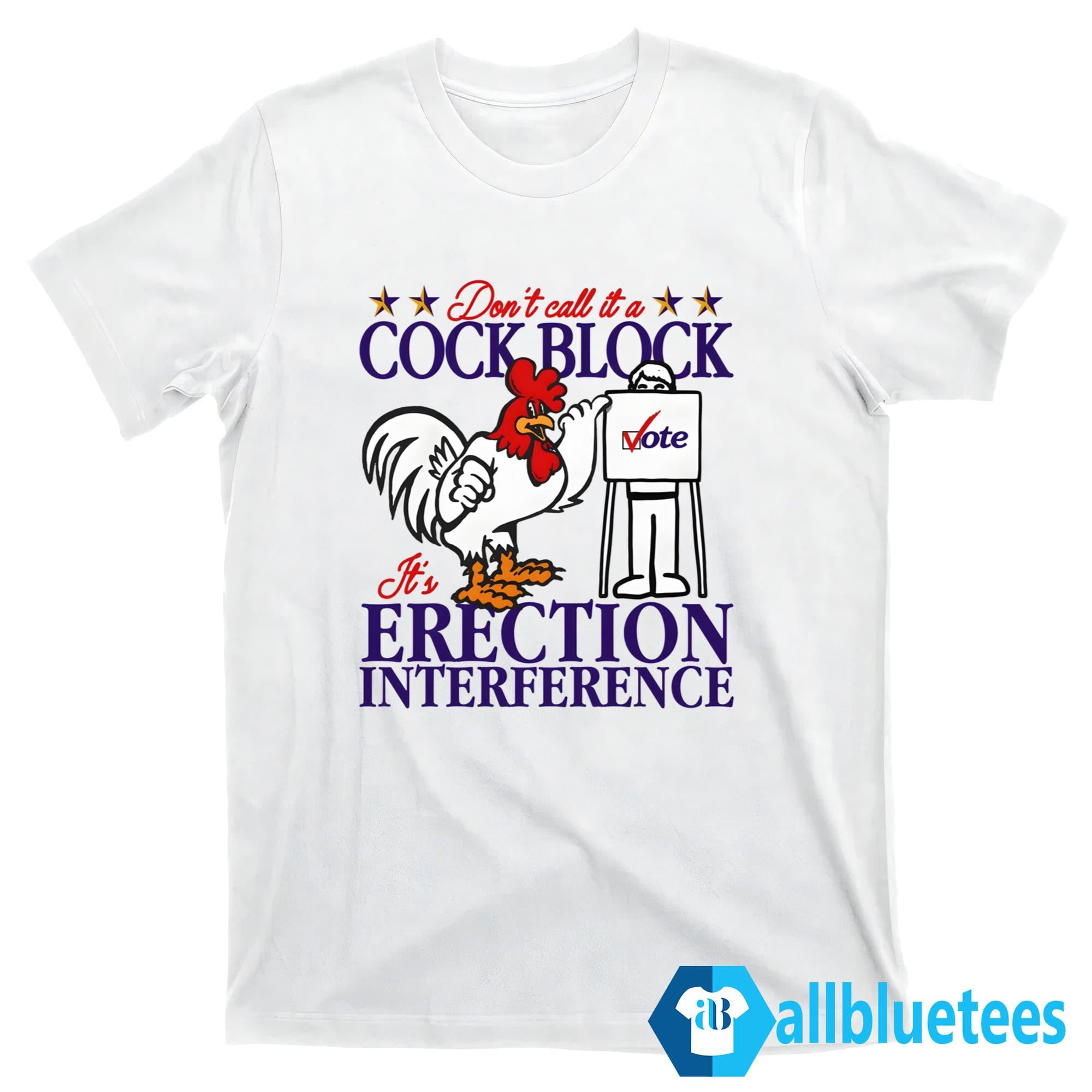 Don’t Call It A Cock Block It’s Erection Interference Shirt