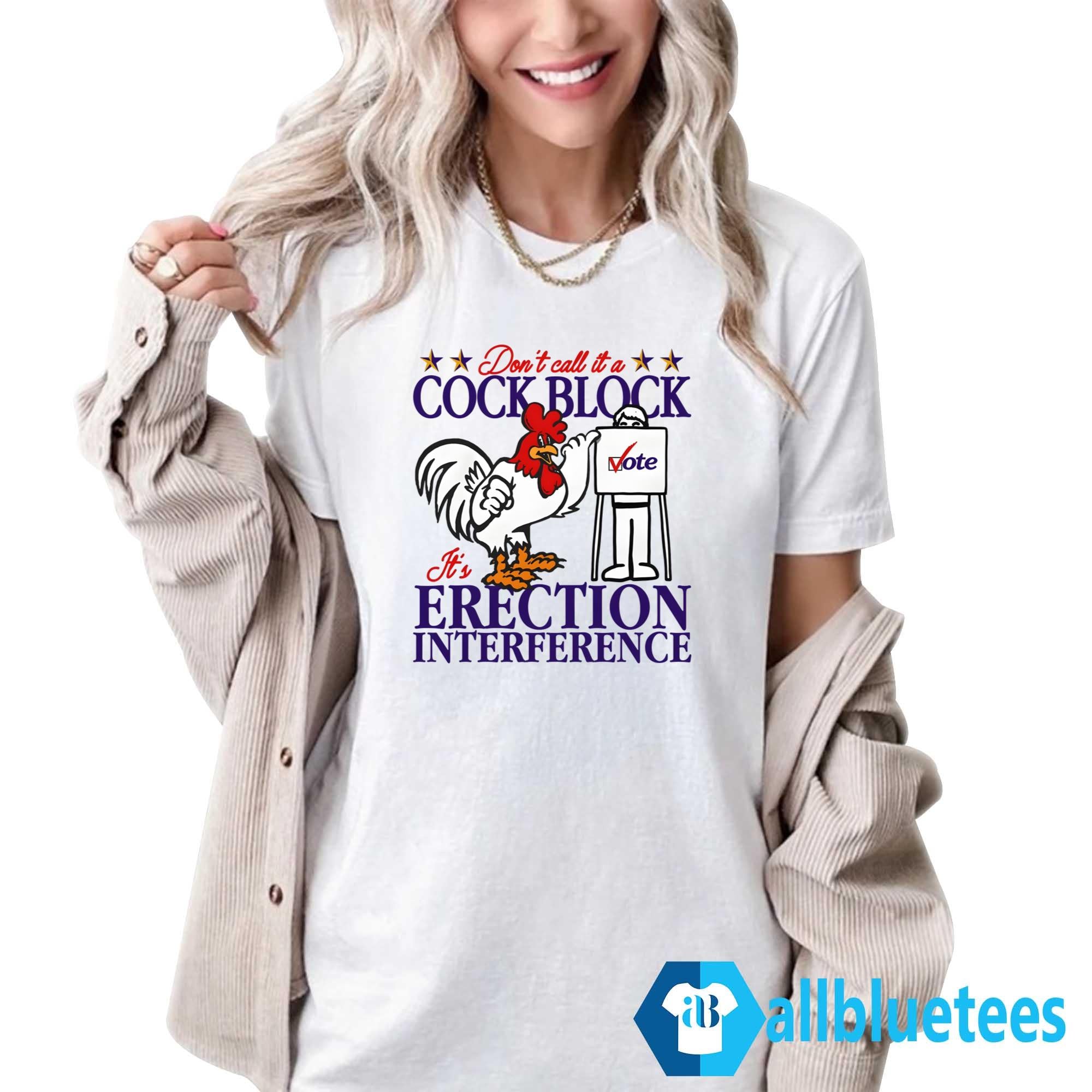 Don’t Call It A Cock Block It’s Erection Interference Shirt