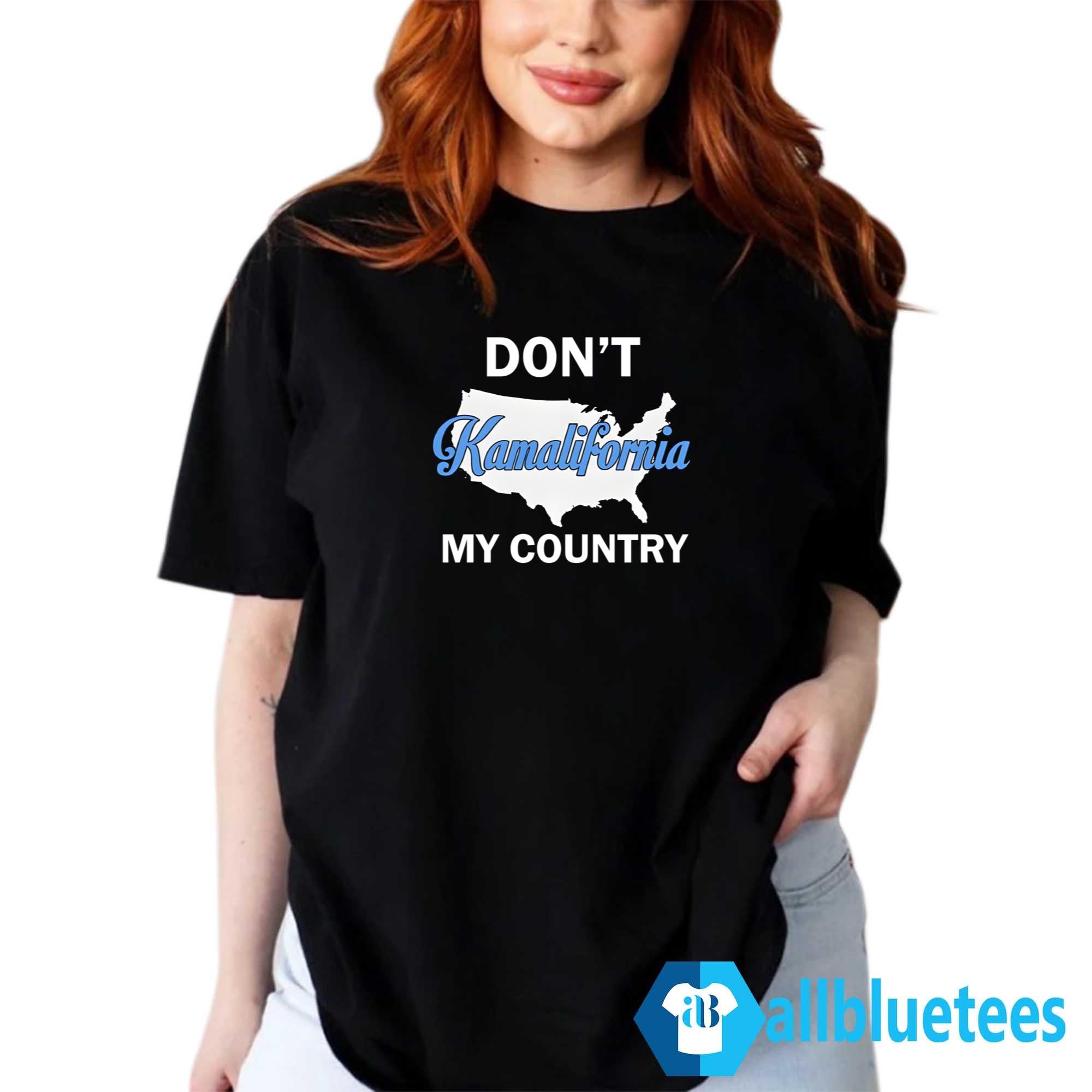 Don’t Kamalifornia My Country Shirt