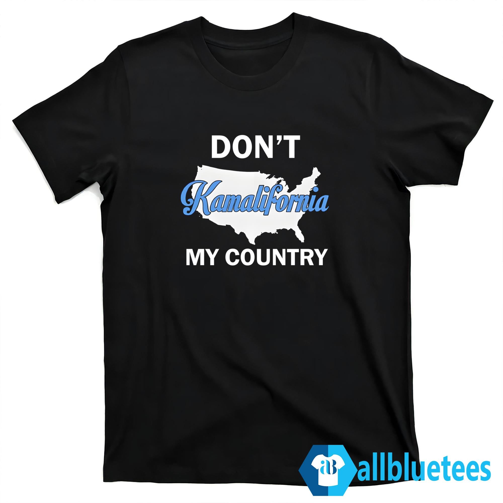 Don’t Kamalifornia My Country Shirt