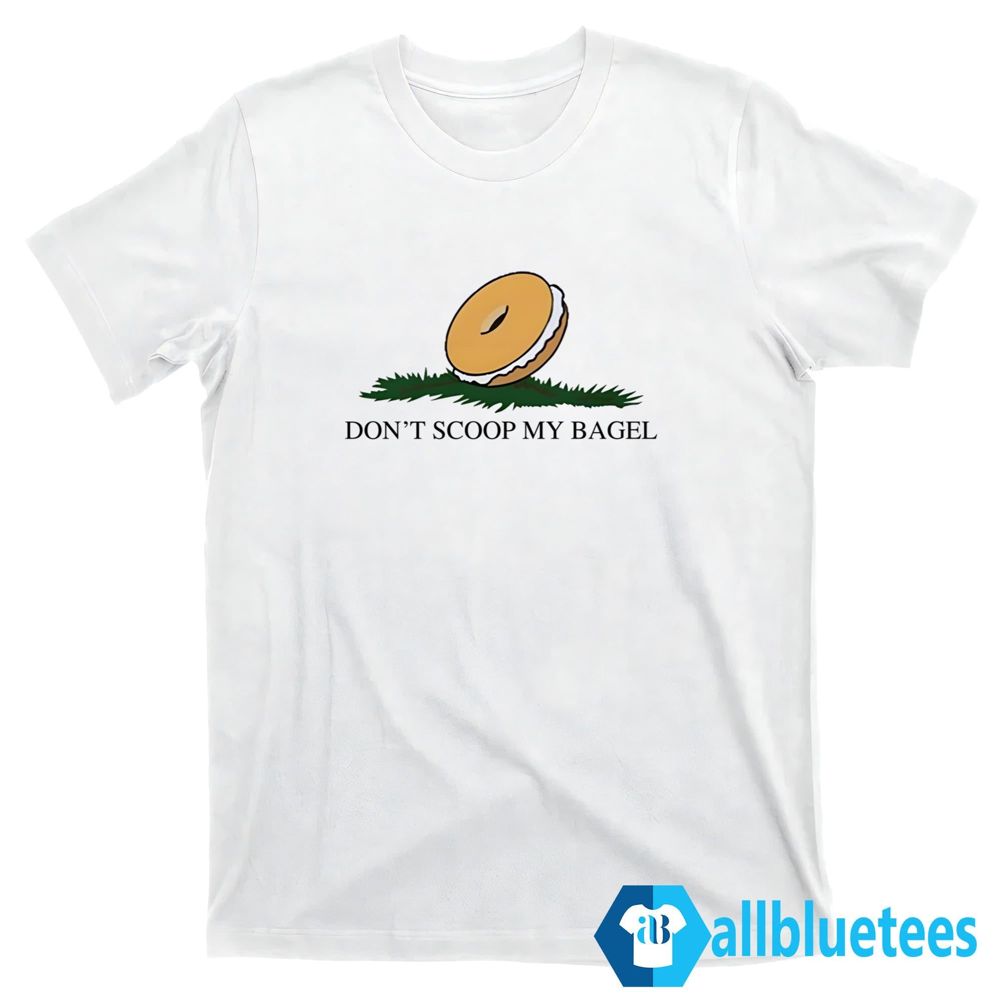 Don’t Scoop My Bagel Shirt