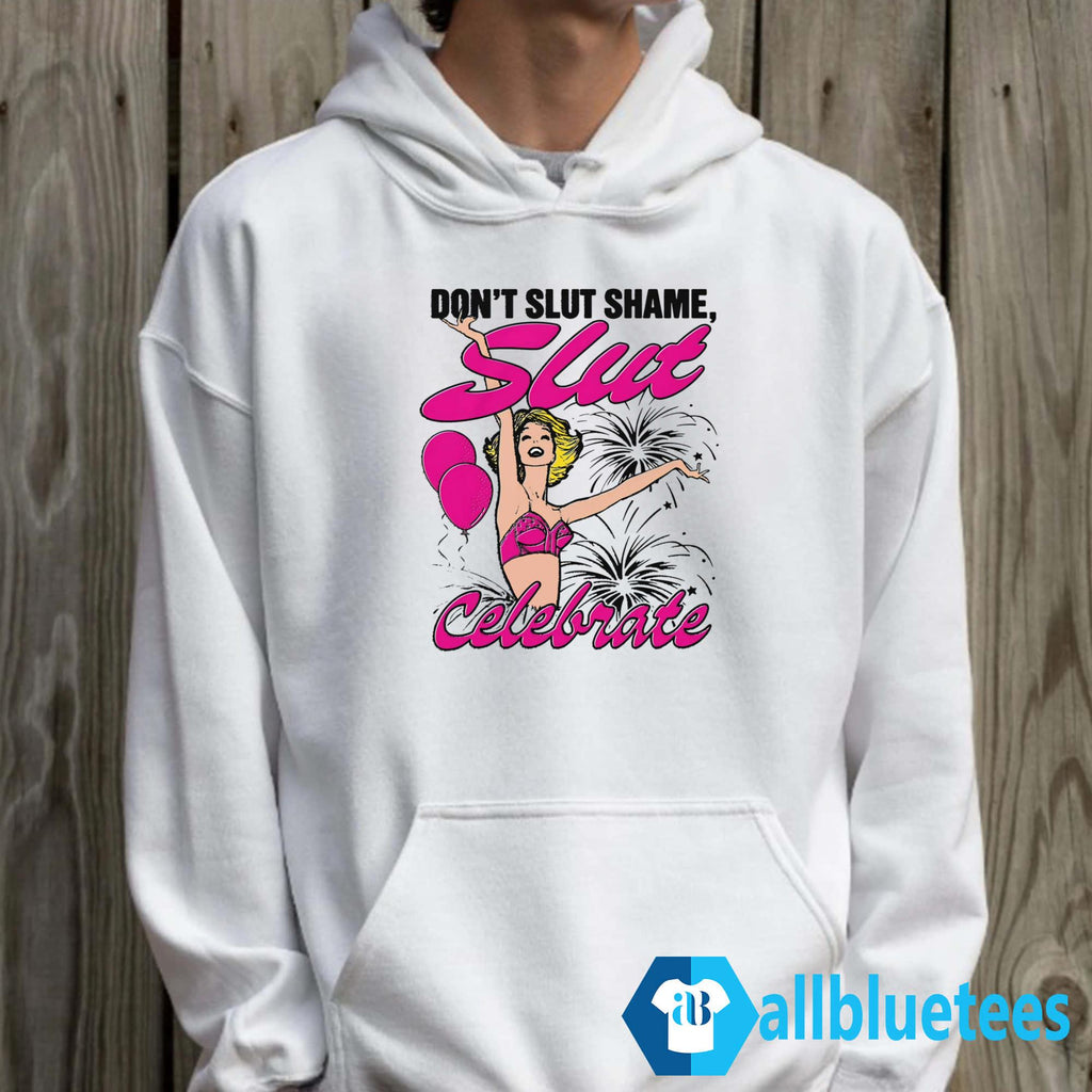 Don’t Slut Shame Slut Celebrate Shirt