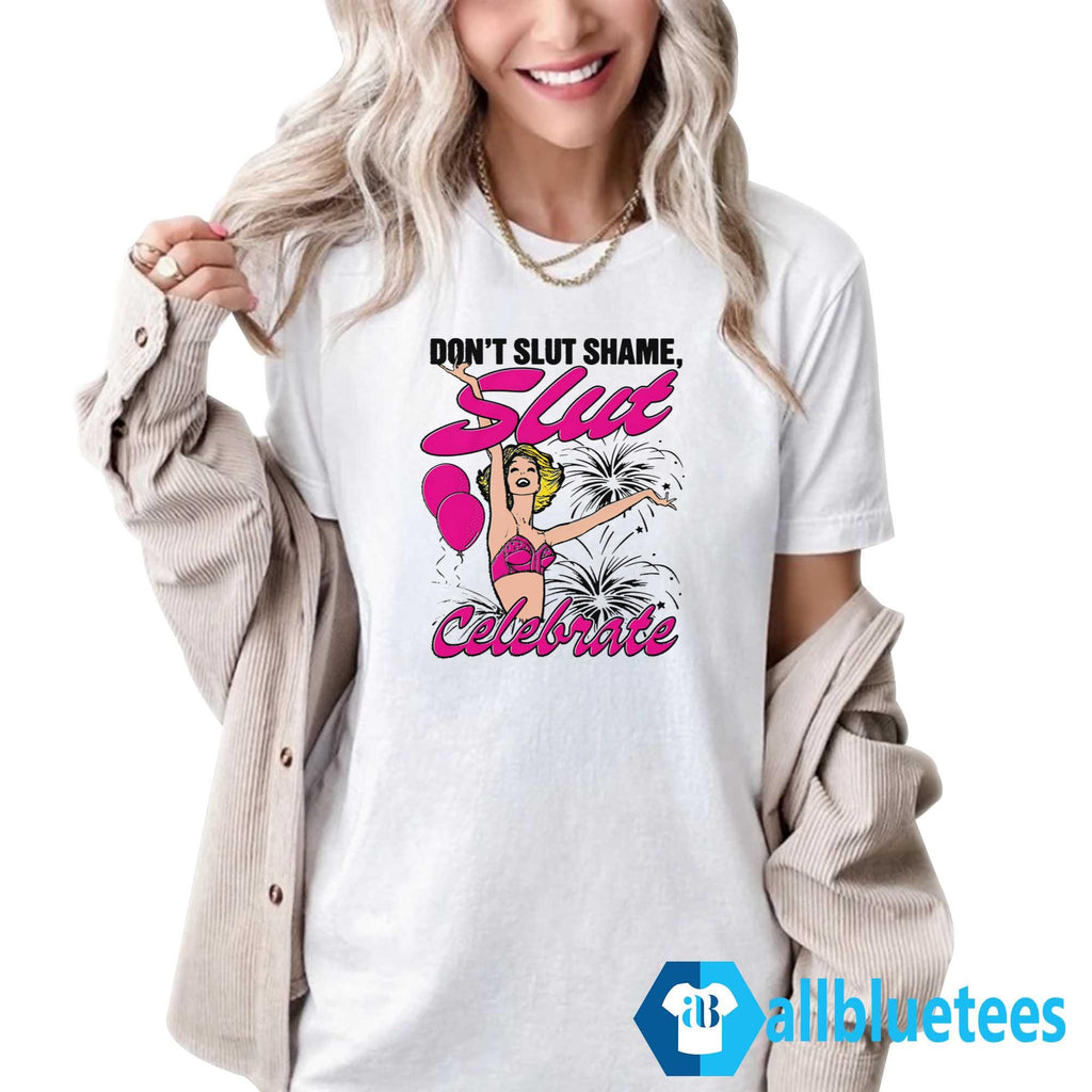 Don’t Slut Shame Slut Celebrate Shirt