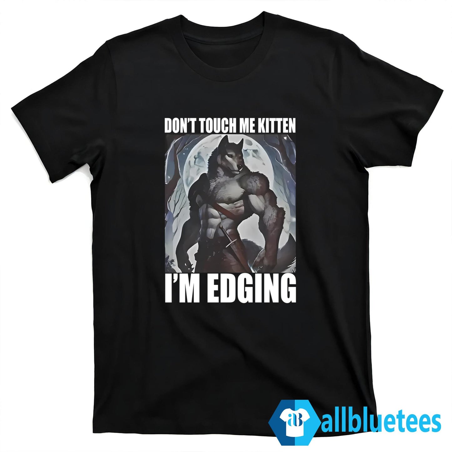 Don’t Touch Me Kitten I’m Edging Shirt
