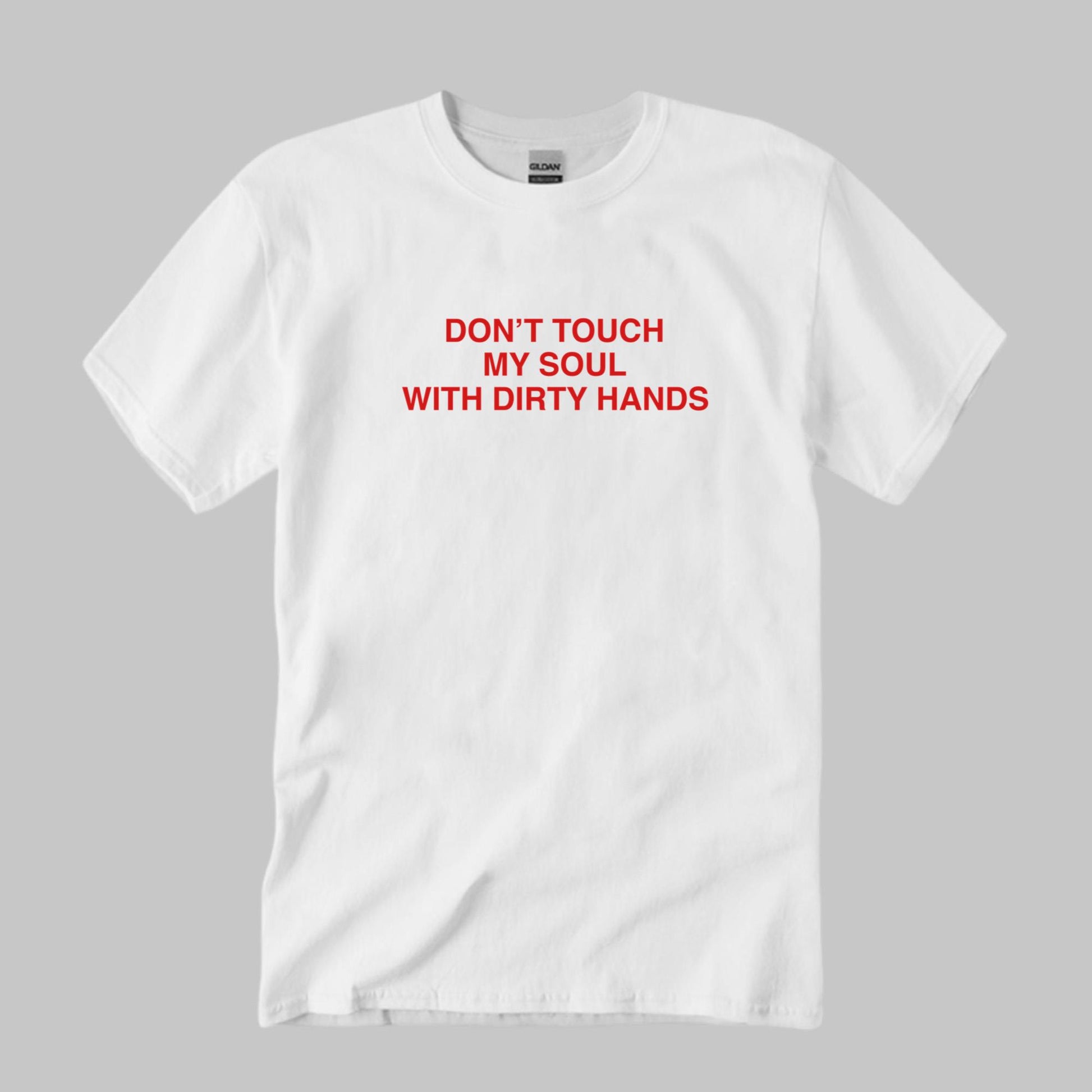 Don’t Touch My Soul With Dirty Hands Shirt