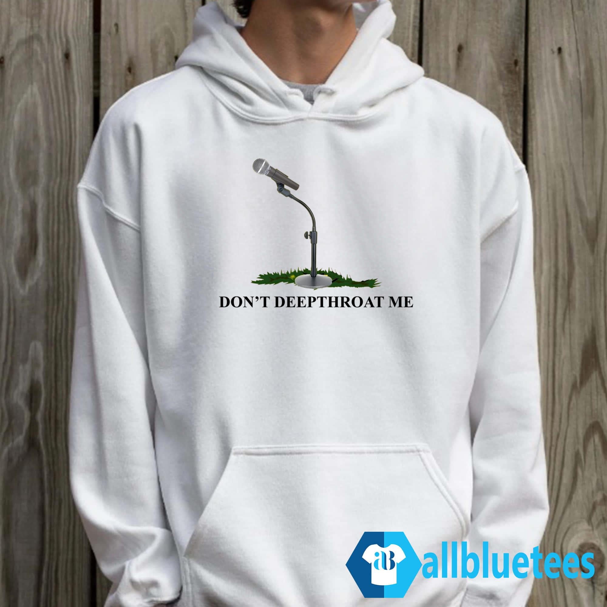 Don’t Deepthroat Me Shirt