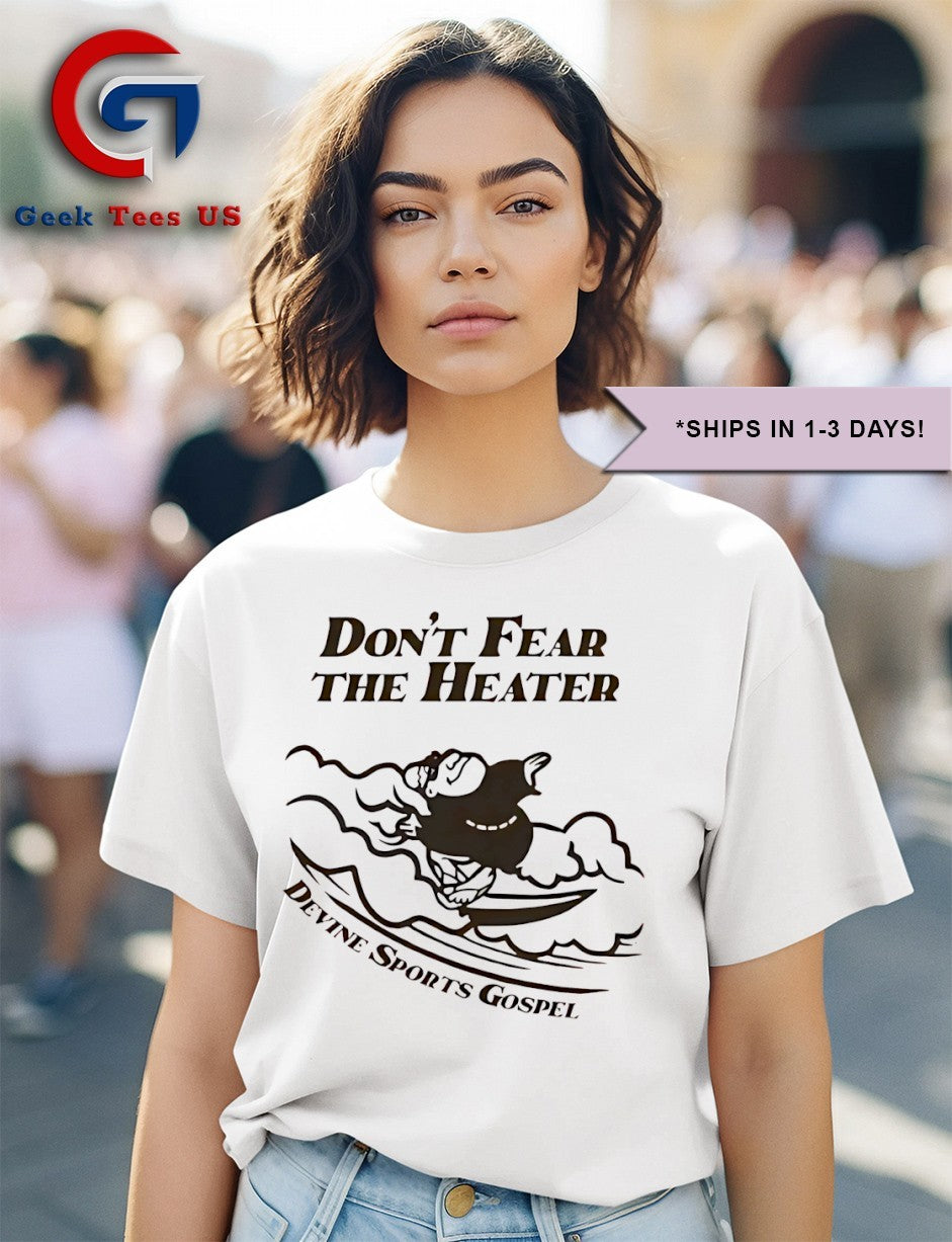 Don’t fear the heater San Diego Padres shirt