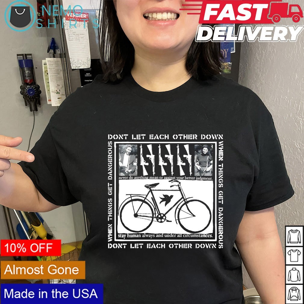 Don’t let each other down when thing get dangerous don shirt