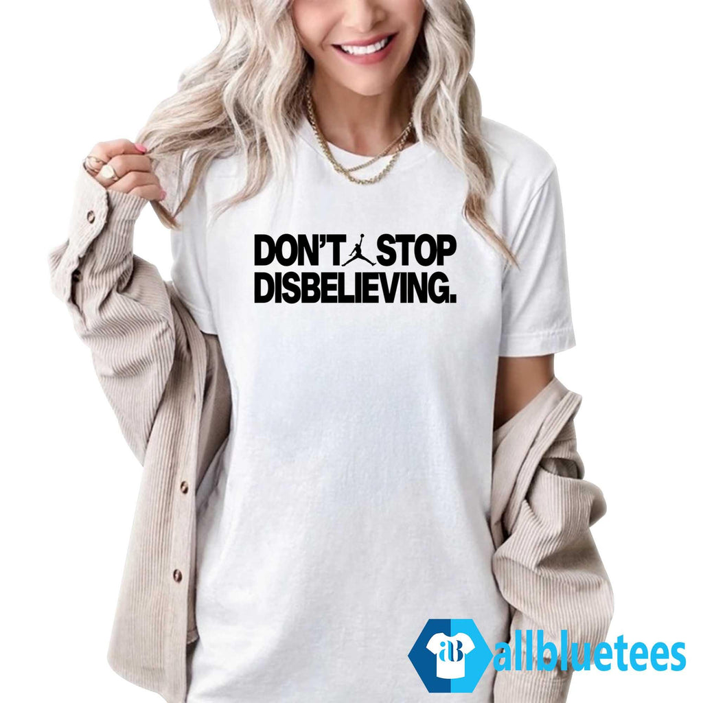 Don’t Stop Disbelieving Shirt