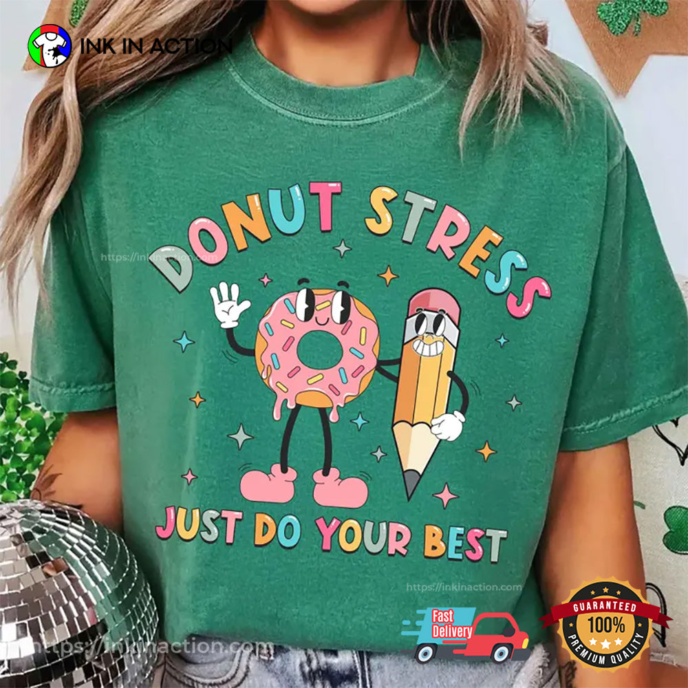 Donut Stress Just Do Your Best Test Day Teacher T-shirt