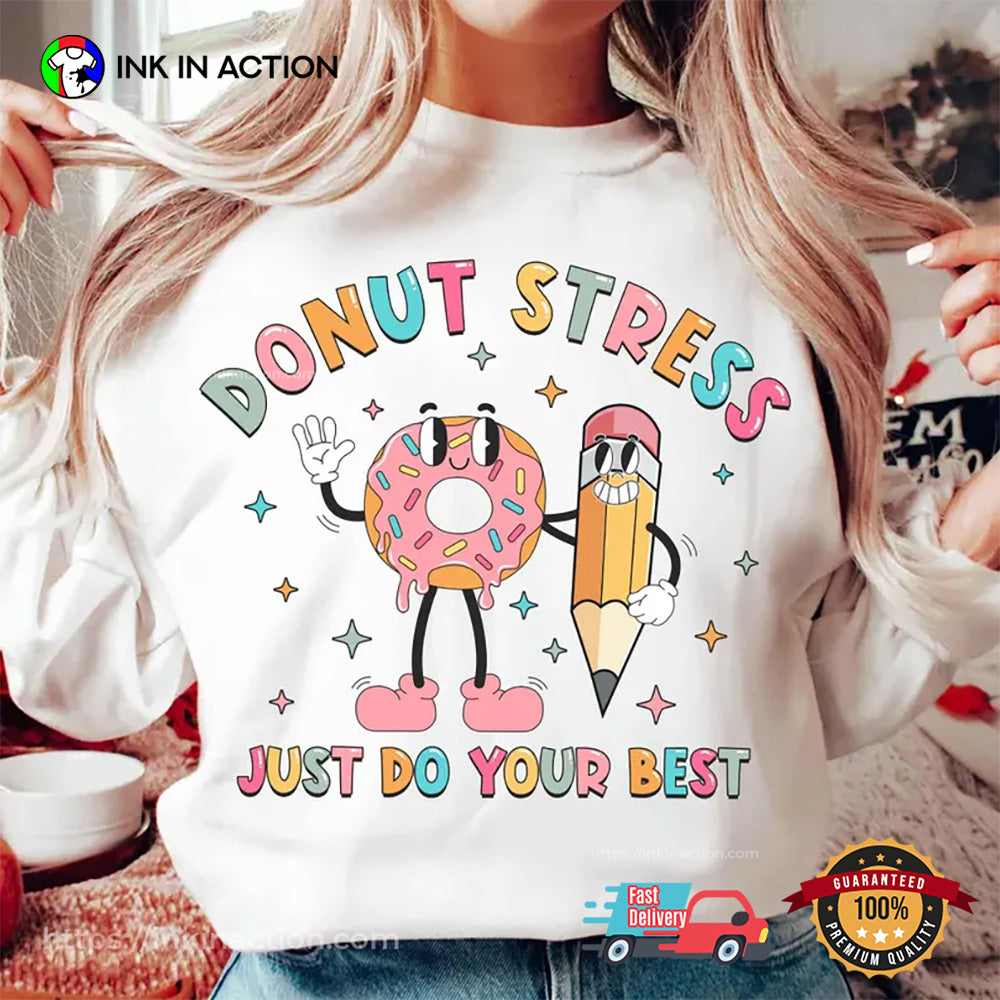 Donut Stress Just Do Your Best Test Day Teacher T-shirt