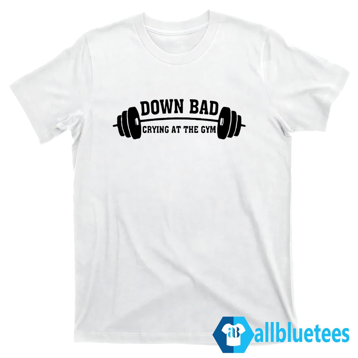 Down Bad Crying At The Gym Shirt