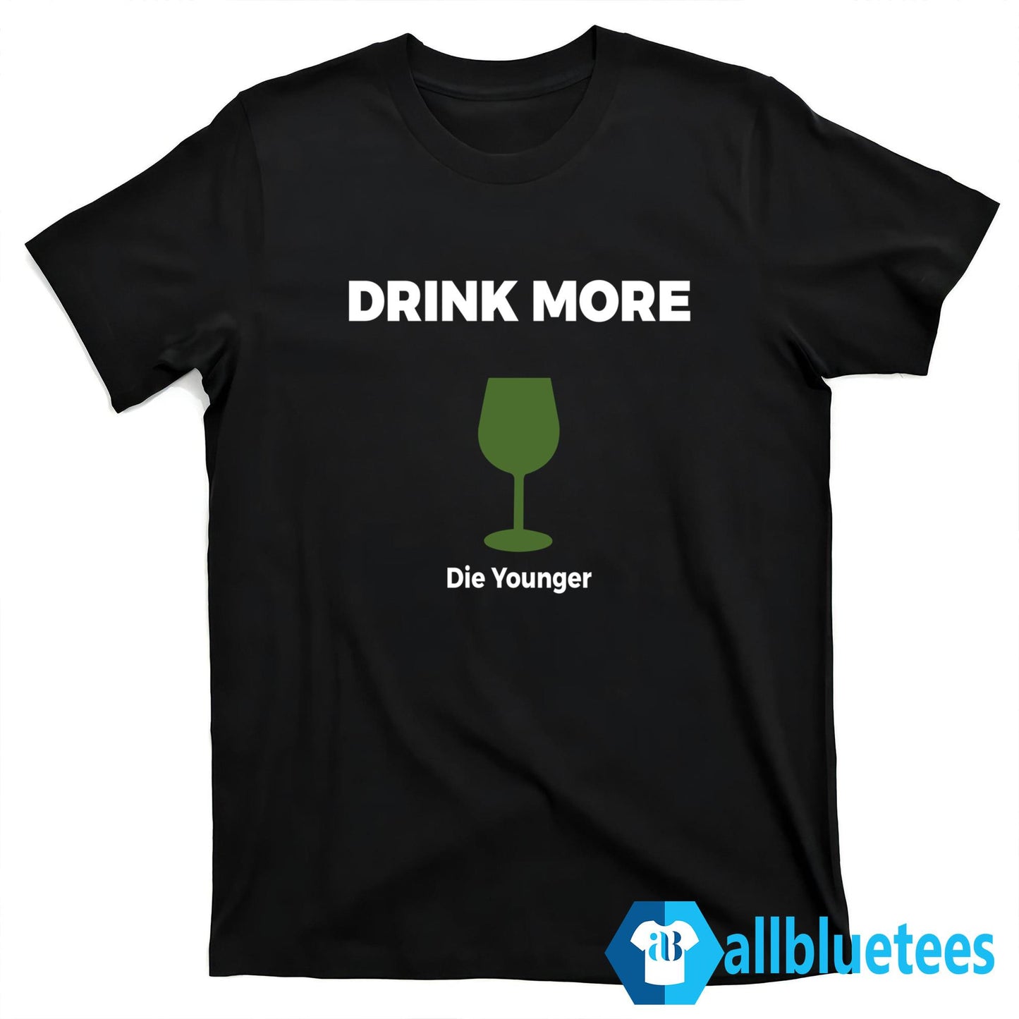 Drink More Die Younger Shirt