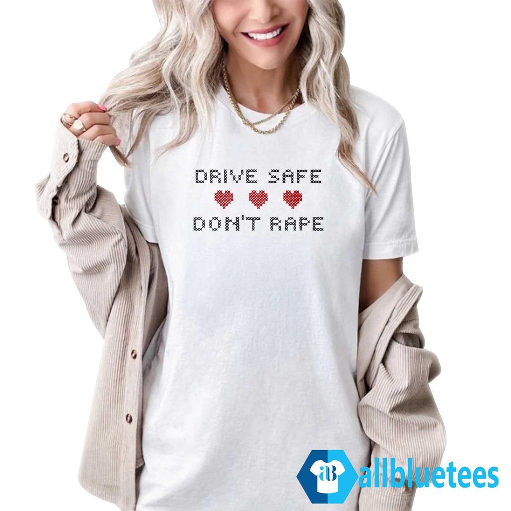 Drive Safe Don’t Rape Shirt