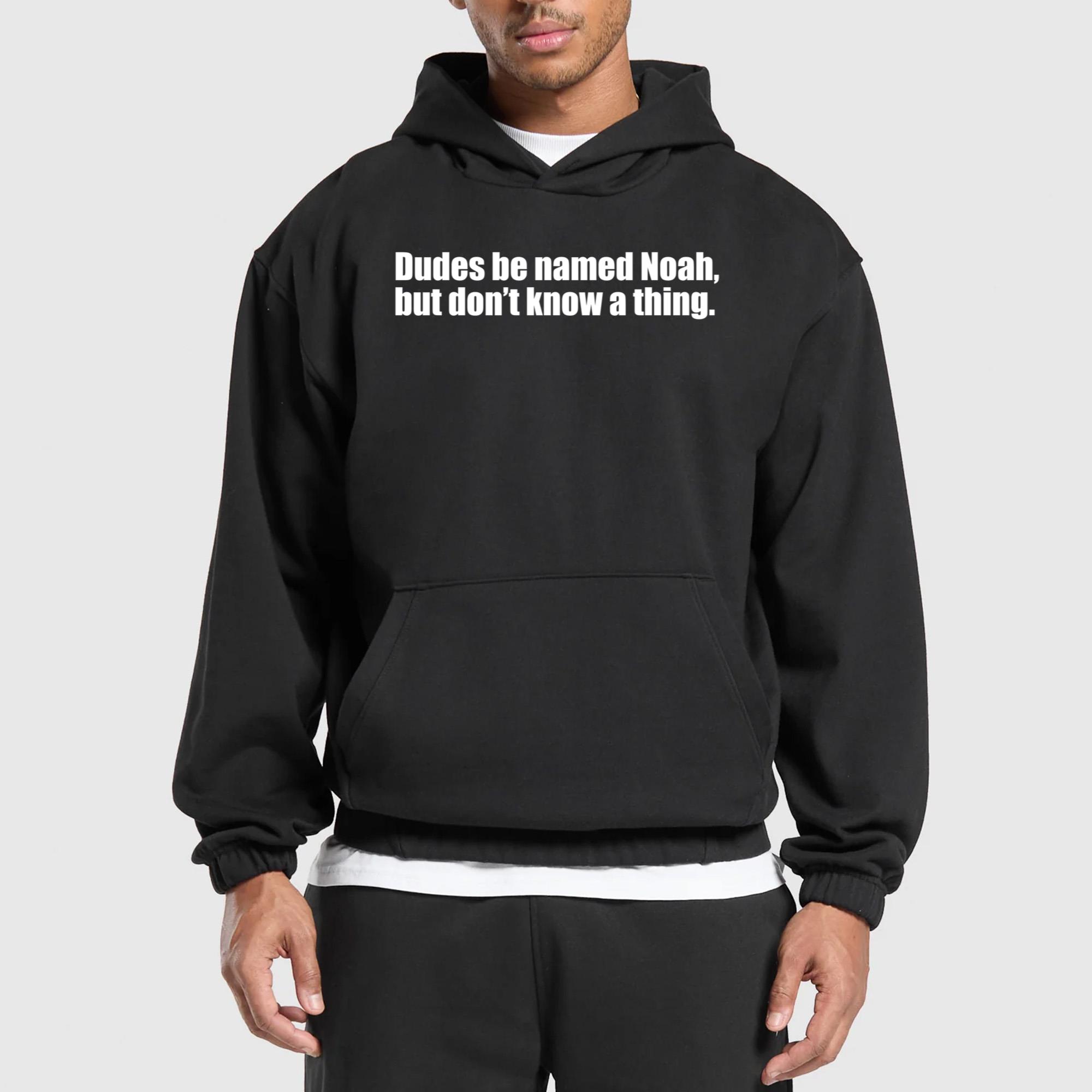Dudes Be Named Noah But Don’t Know A Thing Shirt