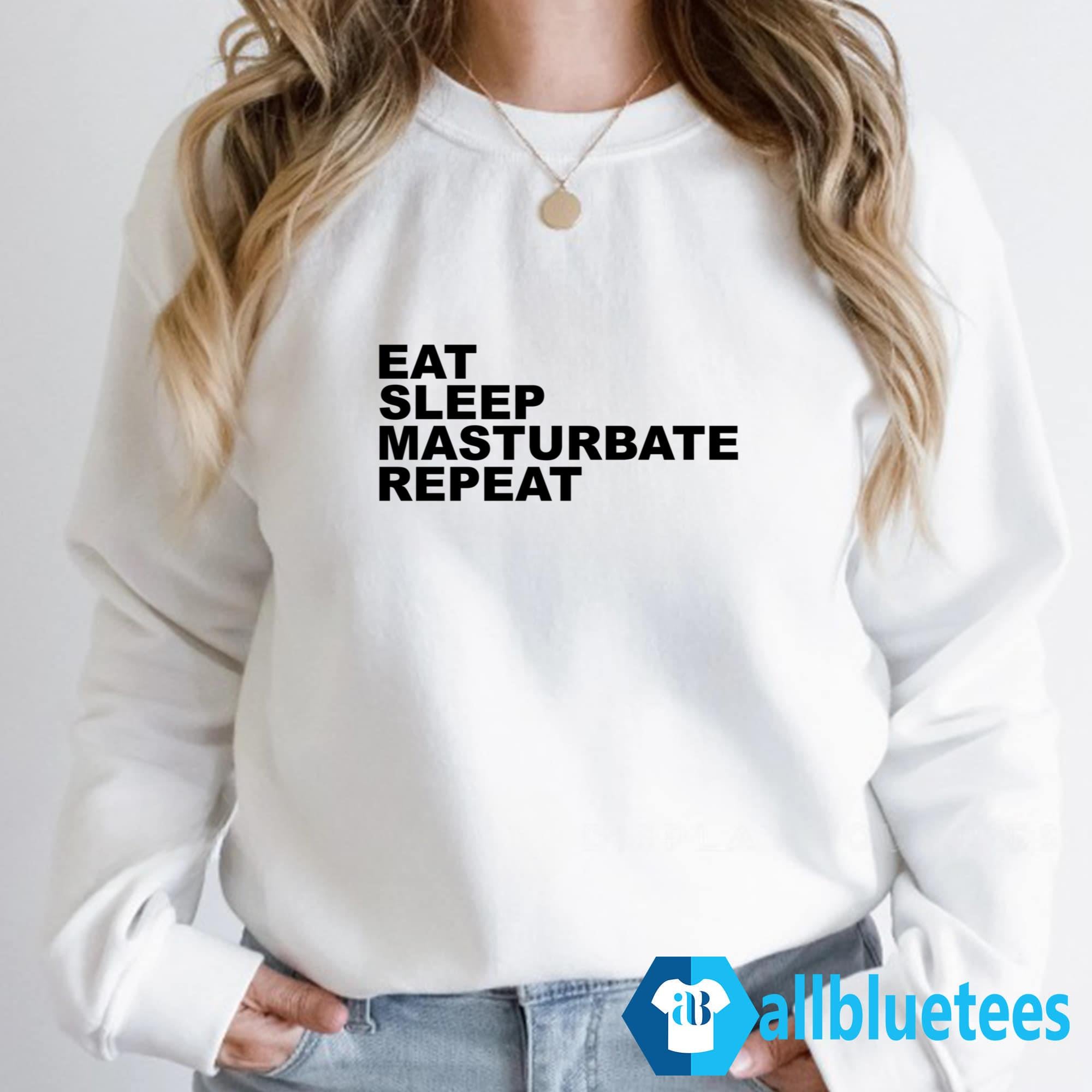 Eat Sleep Masturbate Repeat Shirt