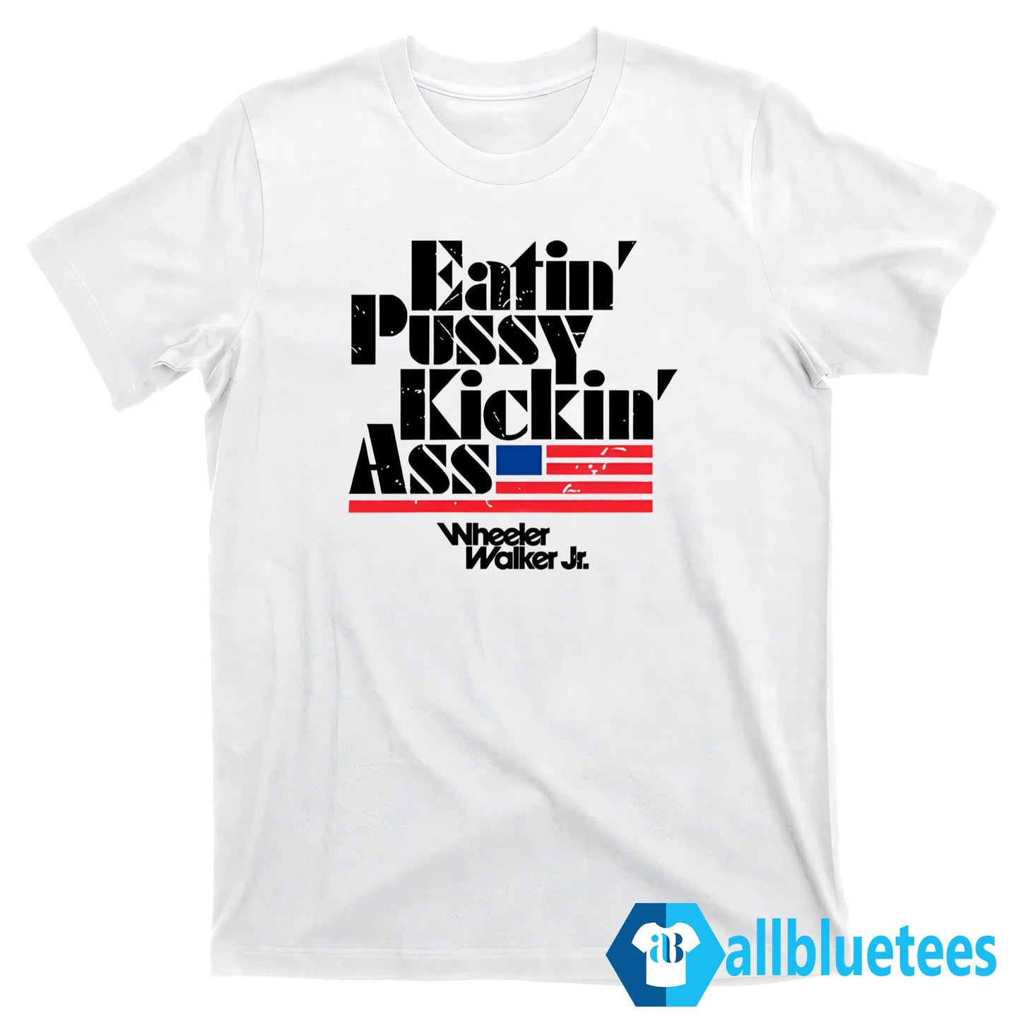 Wheeler Walker Jr Eatin’ Pussy Kickin’ Ass Shirt