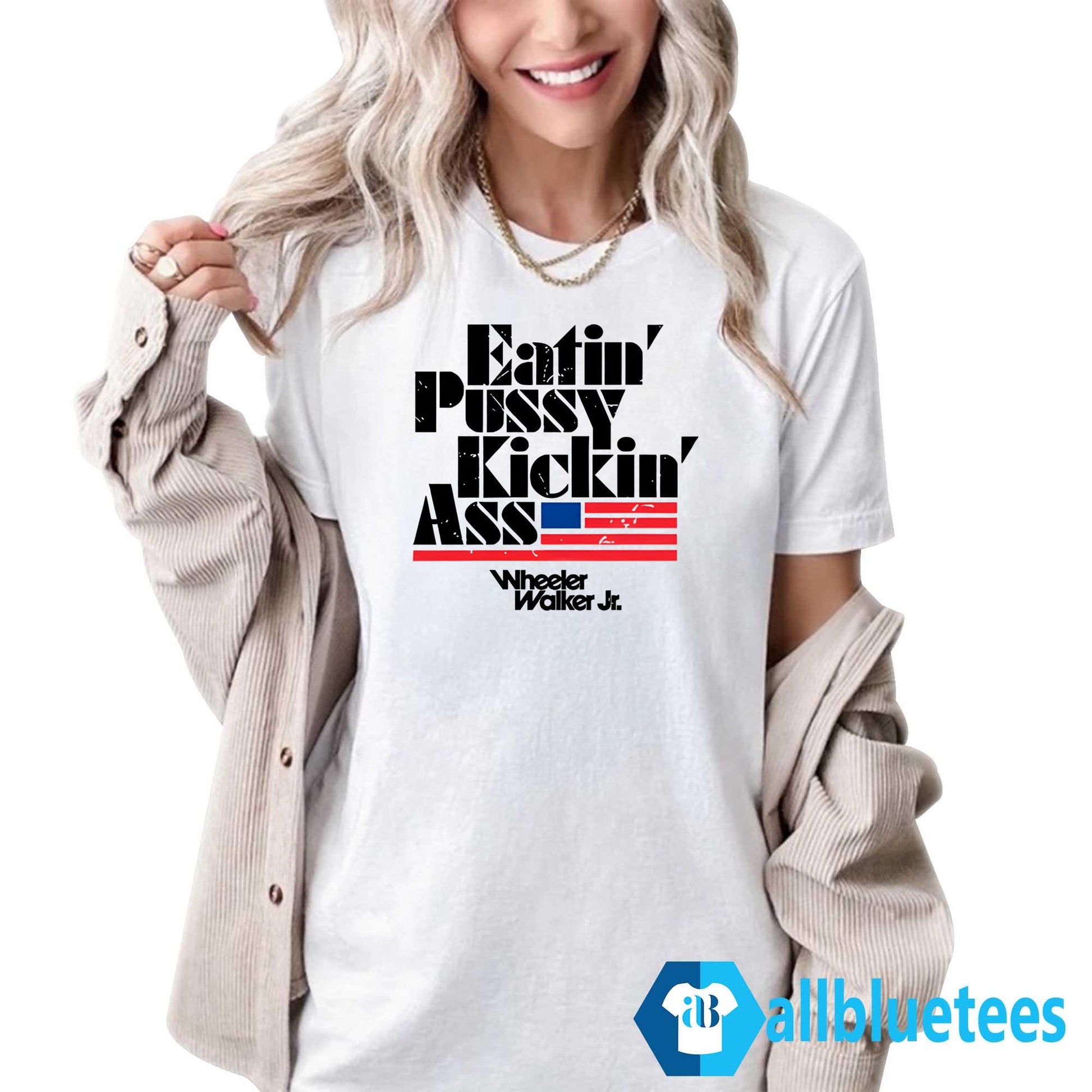 Wheeler Walker Jr Eatin’ Pussy Kickin’ Ass Shirt